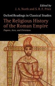 The Religious History of the Roman Empire: Pagans, Jews, and Christians (Oxford Readings in Classical Studies)