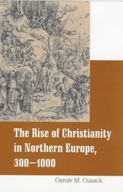 The Rise of Christianity in Northern Europe: 300-1000 (Religious Studies Series)