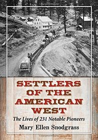 Settlers of the American West: The Lives of 231 Notable Pioneers