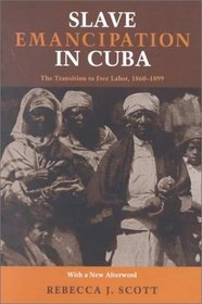 Slave Emancipation in Cuba: The Transition to Free Labor, 18601899 (Pitt Latin American Series)