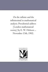 On the Infinite and the Infinitesimal in Mathematical Analysis: Presidential Address, November 13th, 1902