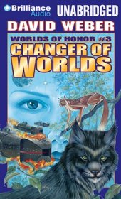 Changer of Worlds (Worlds of Honor, Bk 3) (Audio CD) (Unabridged)
