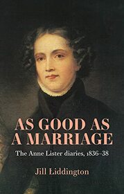 As Good as a Marriage: The Anne Lister Diaries 1836??38