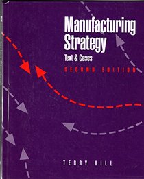 Manufacturing Strategy: Text & Cases (APICS Series in Production Management)