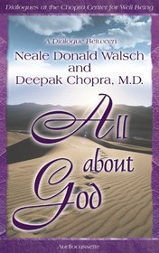 All About God: A Dialogue Between Neale Donald Walsch and Deepak Chopra (Dialogues at the Chopra Center for Well Being)