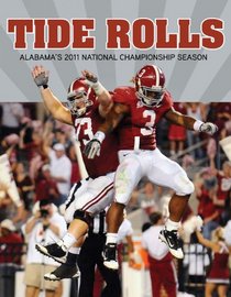 Tide Rolls: Alabama's 2011 National Championship Season