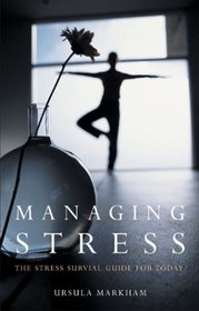Managing Stress: The Stress Survival Guide for Today