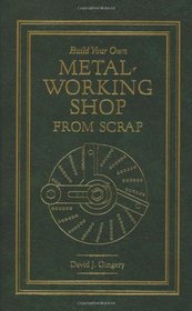 Build Your Own Metal Working Shop From Scrap (Complete 7 Book Series)