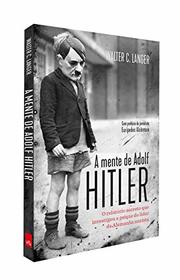 A Mente de Adolf Hitler. O Relatorio Secreto que Investigou a Psique do Lider da Alemanha Nazista (Em Portugues do Brasil)