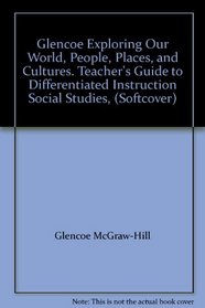 Glencoe Exploring Our World, People, Places, and Cultures. Teacher's Guide to Differentiated Instruction Social Studies, (Softcover)
