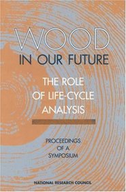 Wood in Our Future: Proceedings of a Symposium : Environmental Implications of Wood As a Raw Material for Industrial Use