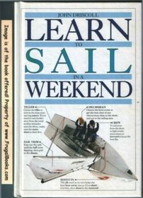 Learn To Sail In A Weekend (Learn in a Weekend Series)