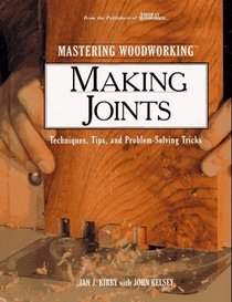 Mastering Woodworking: Making Joints : Techniques, Tips, and Problem-Solving Tricks (Mastering woodworking)