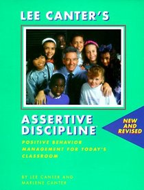 Lee Canter's Assertive Discipline: Positive Behavior Management for Today's Classroom