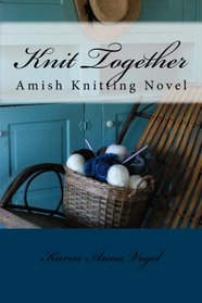 Knit Together Amish Knitting Novel: An Amish Knitting Novel