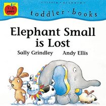Elephant Small Is Lost (Toddler Books)