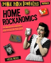Home Rockanomics: 54 Projects and Recipes for Style on the Edge