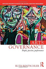 Arts Governance: People, Passion, Performance (Routledge Research in Creative and Cultural Industries Management)