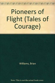 Pioneers of Flight (Tales of Courage)