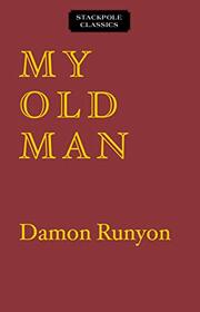 My Old Man: The Dissenting Opinions of a Salty American (Stackpole Classics)