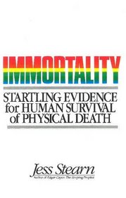 Immortality: Startling Evidence for Human Survival of Physical Death