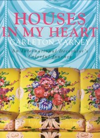 Houses in My Heart: Carleton Varney:  An International Decorator's Colorful Journey