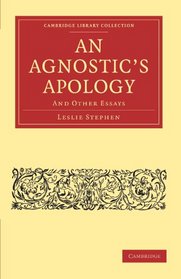 An Agnostic's Apology: And Other Essays (Cambridge Library Collection - Philosophy)