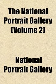 The National Portrait Gallery (Volume 2)