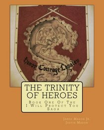 The Trinity of Heroes: Book One of the I Will Protect You Saga (Volume 1)
