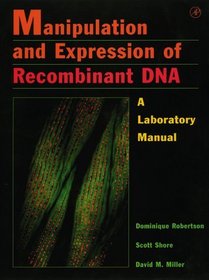 Manipulation and Expression of Recombinant Dna: A Laboratory Manual