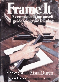 Frame It: A Complete Do-It-Yourself Guide to Picture Framing