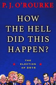 How the Hell Did This Happen?: The Election of 2016