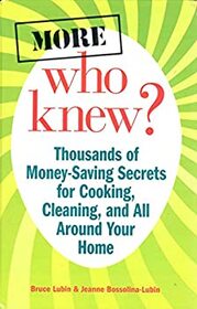 More Who Knew?: Thousands of Money-Saving Secrets for Cooking, Cleaning, and All Around Your Home