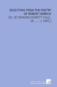 Selections From the Poetry of Robert Herrick: Ed. By Edward Everett Hale, Jr. .... [ 1895 ]