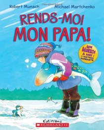Rends-Moi Mon Papa! (Robert Munsch) (French Edition)
