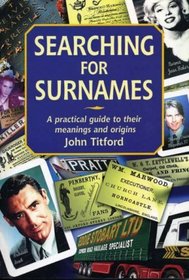 Searching For Surnames: A Practical Guide To Their Meaning And Origins