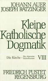 Kleine Katholische Dogmatik, 9 Bde. in 10 Tl.-Bdn., Bd.8, Die Kirche, das allgemeine Heilssakrament