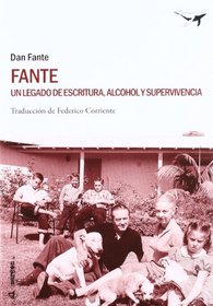 Fante: Un Legado De Escritura, Alcohol Y Supervivencia / a Legacy of Writing, Alcohol and Survival (Spanish Edition)