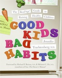 Good Kids, Bad Habits: The RealAge Guide to Raising Healthy Children