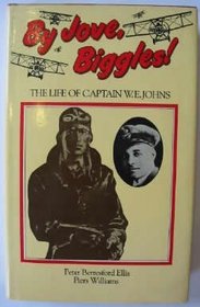 By Jove, Biggles!: Life of Captain W.E.Johns
