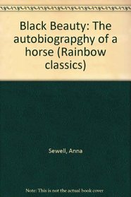 Black Beauty: The autobiograpghy of a horse (Rainbow classics)