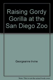 RAISING GORDY THE GORILLA AT THE SAN DIEGO ZOO (Lovejoy's Educational Guides)