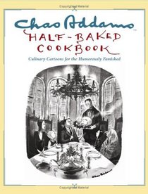 Chas Addams Half-Baked Cookbook : Culinary Cartoons for the Humorously Famished