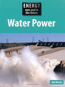 Water Power (Energy Now & in the Future)