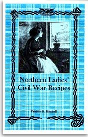 Northern Ladies' Civil War Recipes : Cooking on the Home Front 1861-1865 (Revised Edition)
