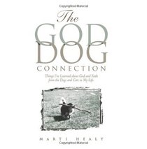 The God-Dog Connection: Things I've Learned About God and Faith from the Dogs and Cats in My Life