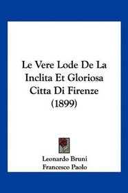 Le Vere Lode De La Inclita Et Gloriosa Citta Di Firenze (1899) (Italian Edition)