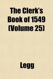 The Clerk's Book of 1549 (Volume 25)