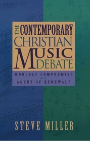 The Contemporary Christian Music Debate: Worldly Compromise or Agent of Renewal?