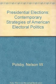 Presidential Elections: Contemporary Strategies of American Electoral Politics